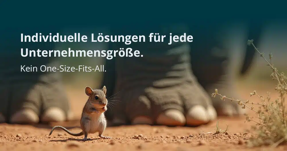 Eine Maus und im Hintergrund Elefantenfüße. Text: Individuelle Lösungen für jede Unternehmensgröße. Kein One-Size-fits-all.
